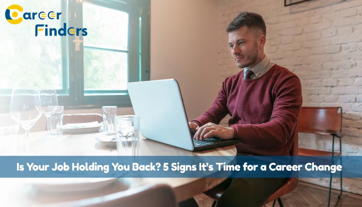 Is Your Job Holding You Back? 5 Signs It’s Time for a Career Change
